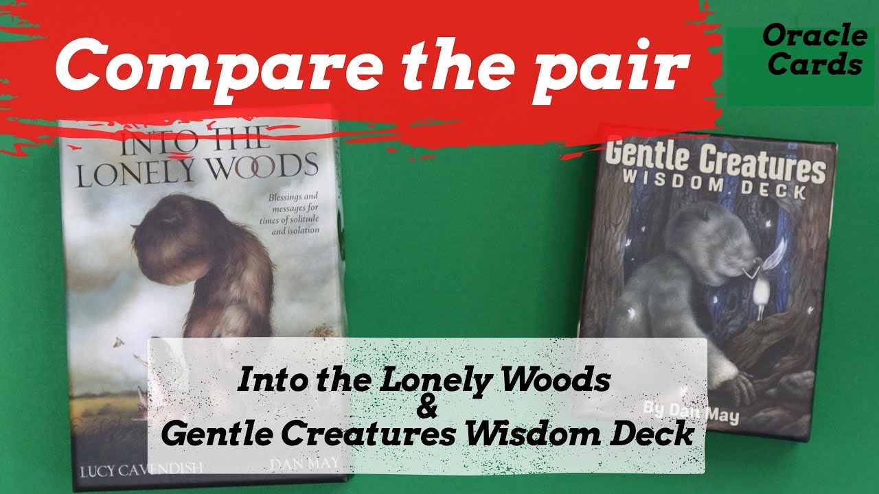 Compare the Pair - Into the Lonely Woods & Gentle Creatures Wisdom Deck. Dan May Illustrations
