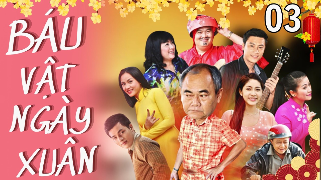 BÁU VẬT NGÀY XUÂN 03/15 |  PHIM TẾT 2026 HAY NHẤT | NSUT VIỆT ANH, THANH THỦY, HOÀNG MẬP,...