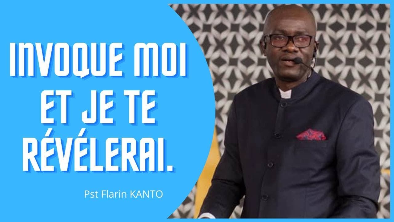 INVOQUE MOI ET JE TE  RÉVÉLERAI.  Pst Flarin KANTO