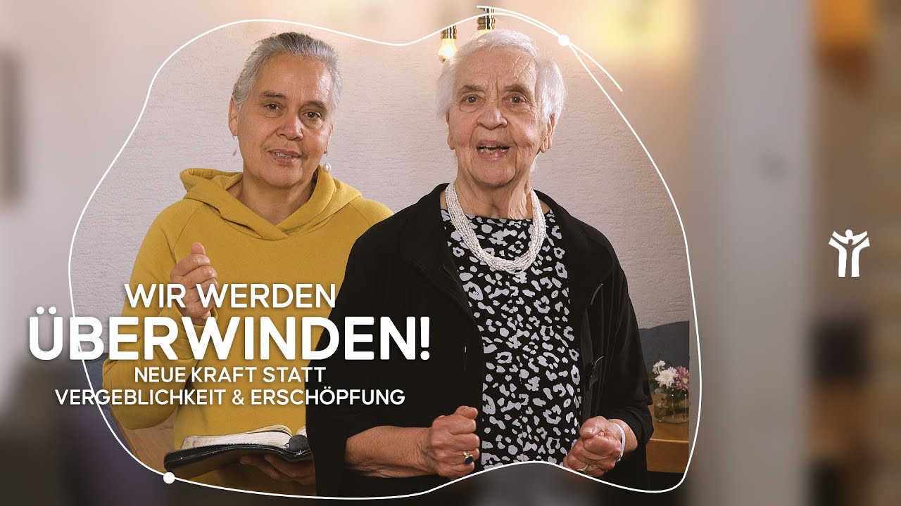 Wir werden überwinden! Neue Kraft statt Vergeblichkeit und Erschöpfung