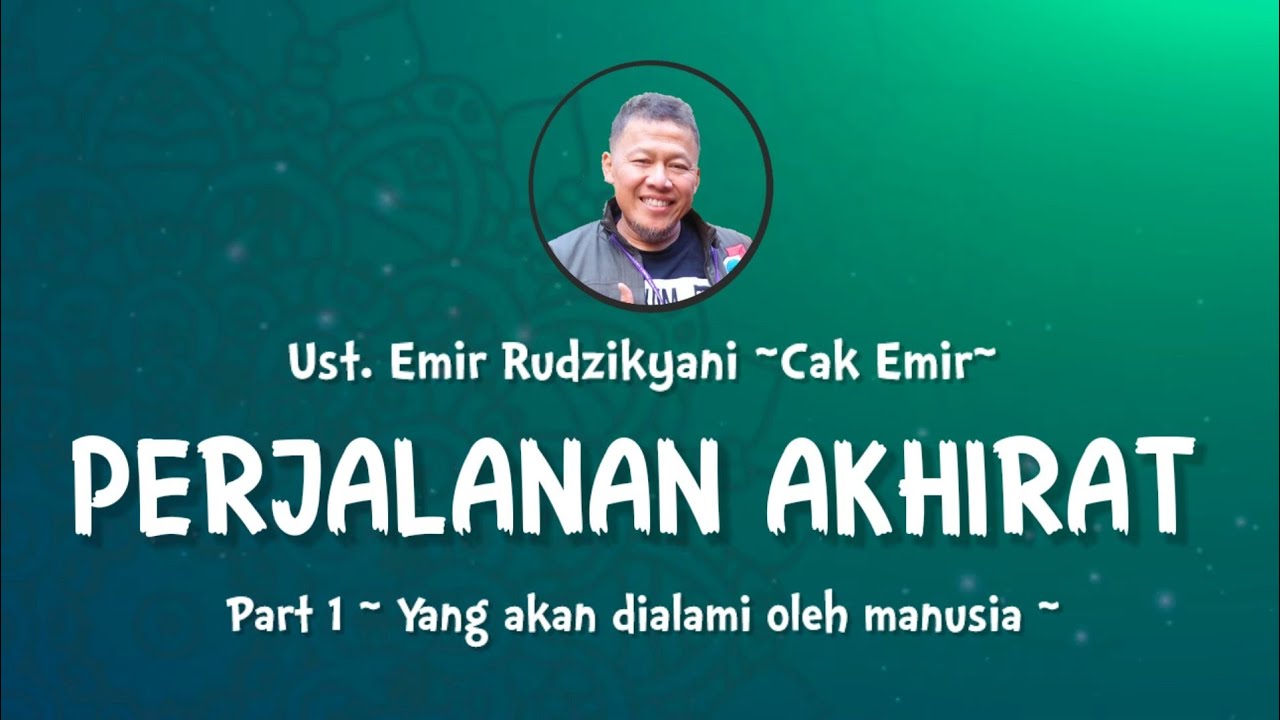 PERJALANAN AKHIRAT | #1 Yang akan dialami manusia || Ust. Emir Rudzikyani (Nasehat Cak Emir)