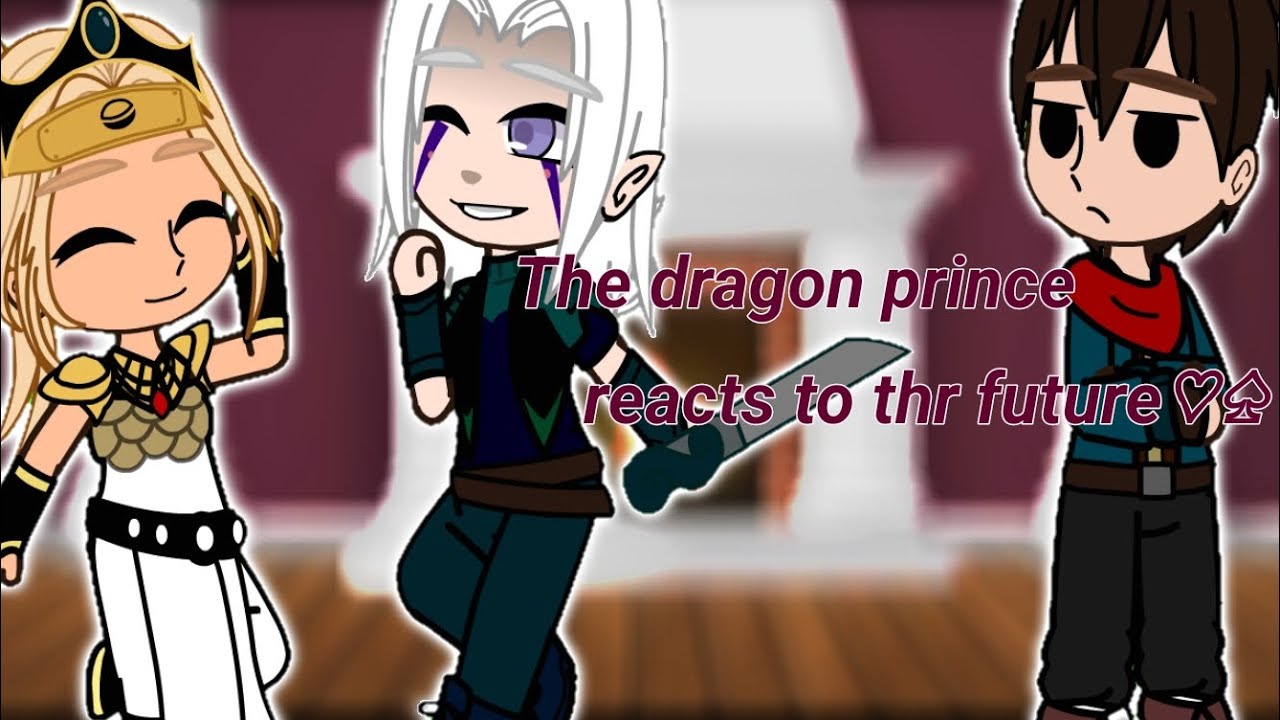 THE DRAGON PRINCE REACTS☆☆||GACHACLUB