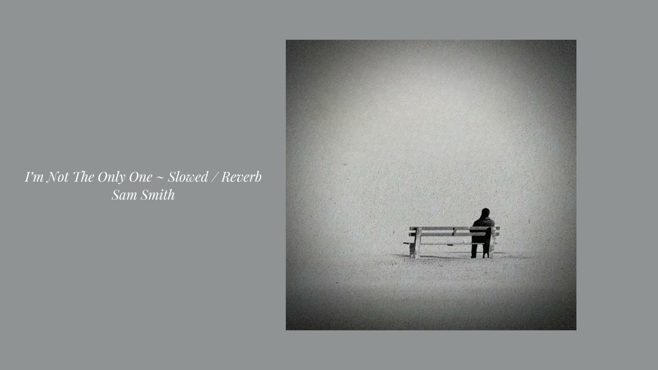 I’m Not The Only One (slowed + reverb) // Sam Smith