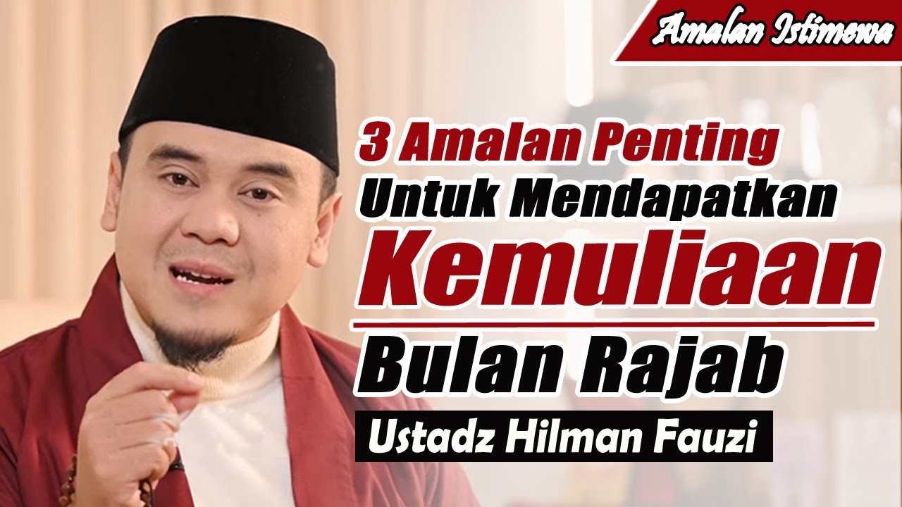 3 Amalan Mulia di bulan Rajab ~ Ustadz Hilman Fauzi Terbaru