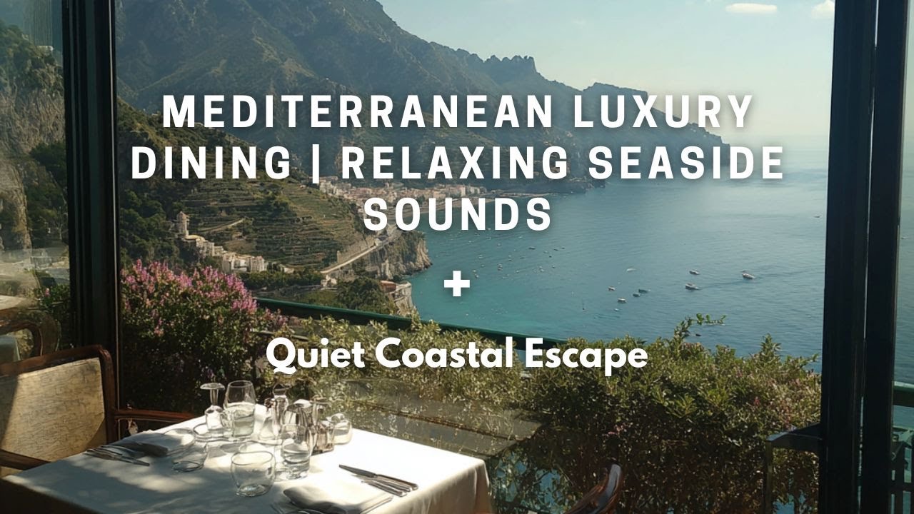 Mediterranean Luxury Dining 🌊 Relaxing Seaside Sounds | Quiet Amalfi Coast Escape