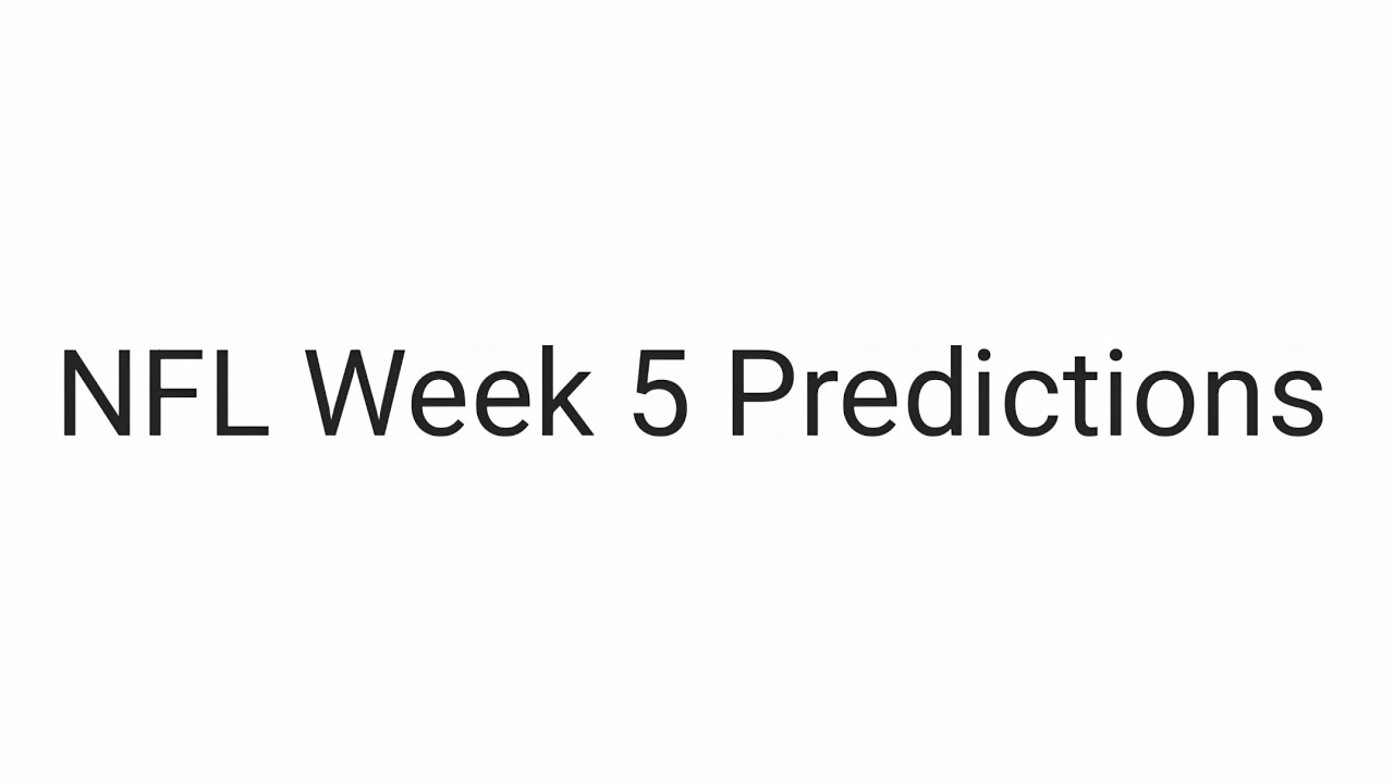 My game predictions for NFL week 5