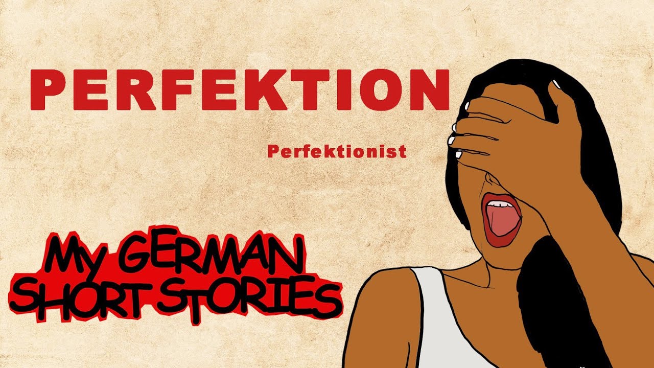 PERFEKTION| MY GERMAN SHORT STORIES | DEUTSCH LERNEN MIT GESCHICHTEN