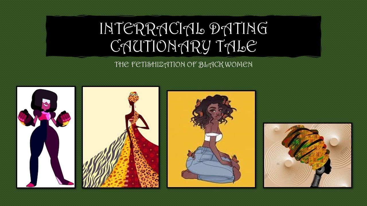Interracial Dating Cautionary Tale: The Fetishization of Black Women