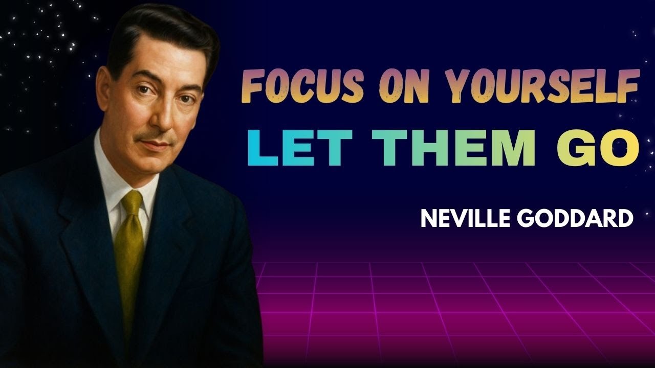 Neville Goddard - Focus On Yourself: Let Them Go