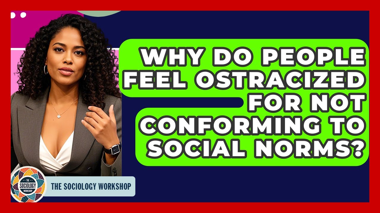 Why Do People Feel Ostracized For Not Conforming To Social Norms? - The Sociology Workshop