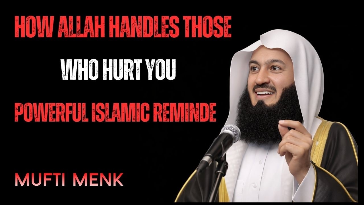 How Allah Handles Those Who Hurt You | Powerful Islamic Reminder by Mufti Menk