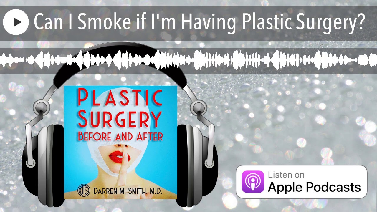 Can I Smoke if I'm Having Plastic Surgery?
