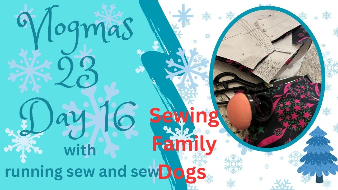 vlogmas 2023 day 16 Family, Dogs and Sewing