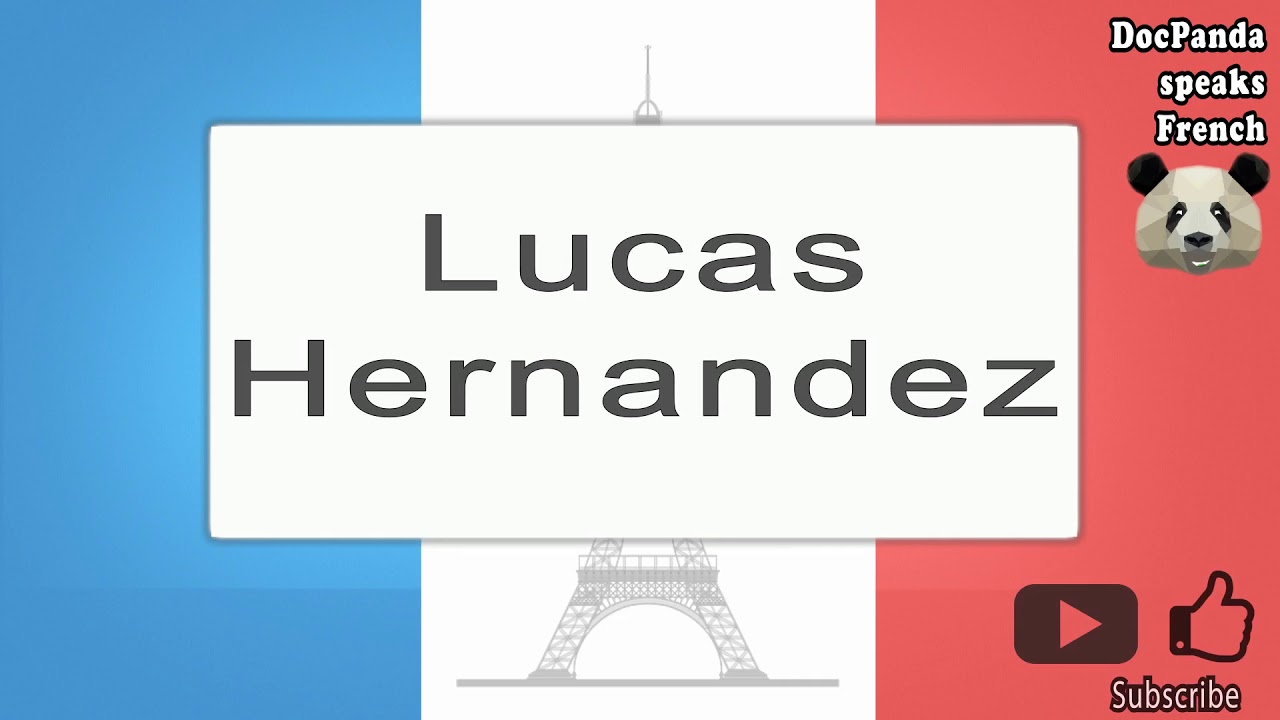 Lucas Hernandez - How To Pronounce - French Native Speaker