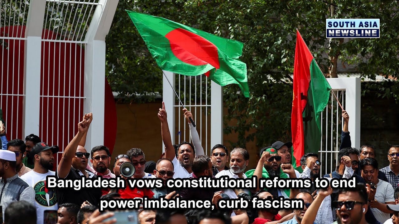 Bangladesh vows constitutional reforms to end power imbalance, curb fascism
