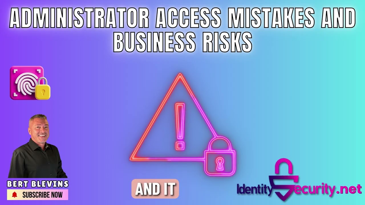 Administrator Access Mistakes And Business Risks