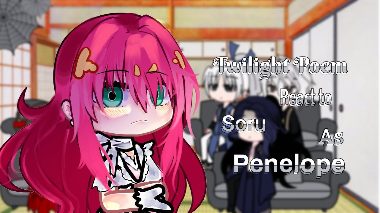 Twilight Poem/Heeran Love Song react to Soru as Penelope Eckart