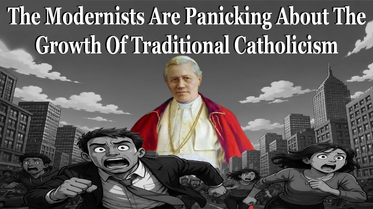 The Modernists Are Panicking About The Growth Of Traditional Catholicism
