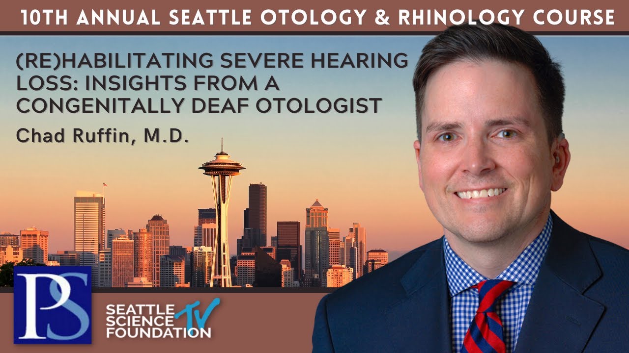 ReHabilitating Severe Hearing Loss  Insights from a Congenitally Deaf Otologist-  Chad Ruffin, M.D.