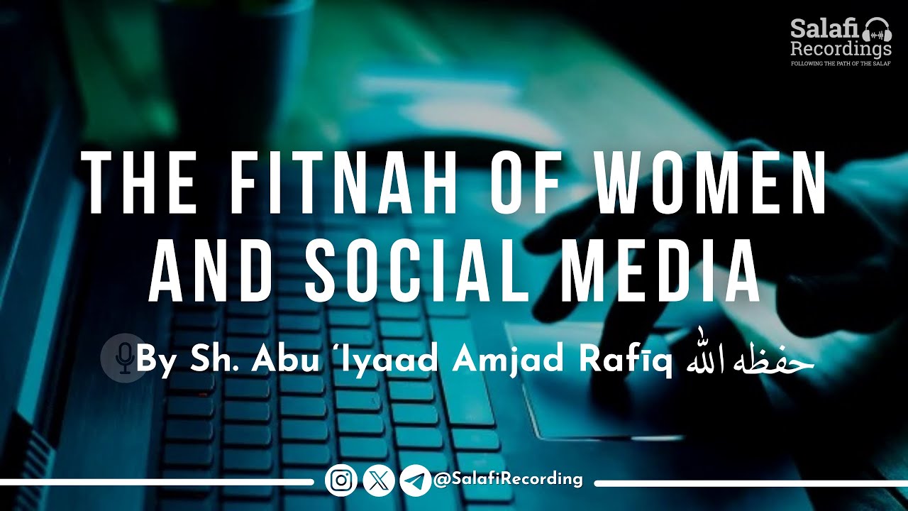 The Kuffār strive to misguide the Believers with women & social media - By Sh. Abu Iyaad حفظه الله