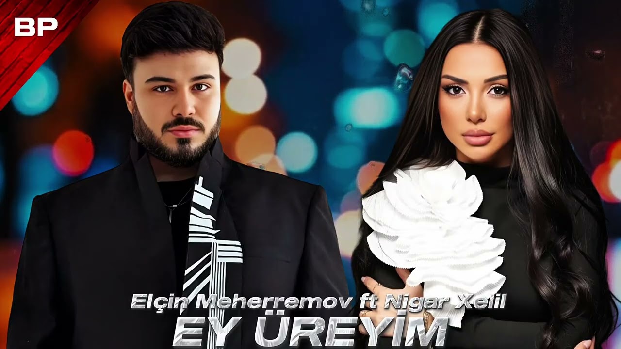 El&ccedil;in Meherremov ft Nigar Xelil - Ey &Uuml;reyim 2025 Yeni Remix Mahnı 