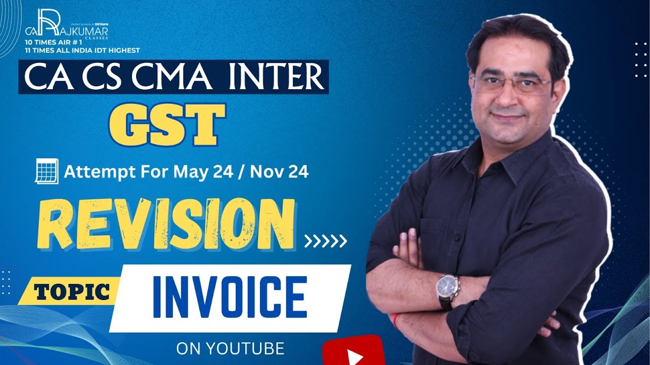 CA / CS / CMA Inter GST Revision By CA Raj Kumar Topic - INVOICE May 24 And Nov 24