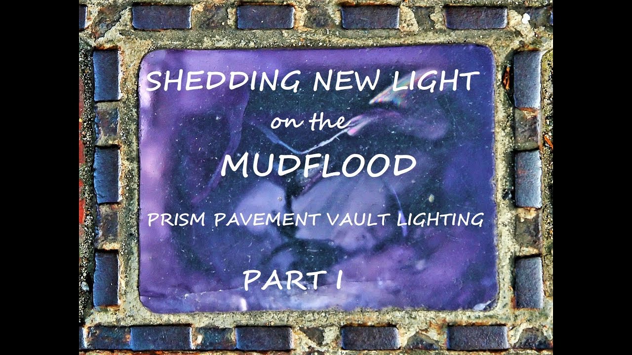 Shedding New Light on the Mud Flood through Prism Pavement Vault Lighting & Related Subjects  Pt 1