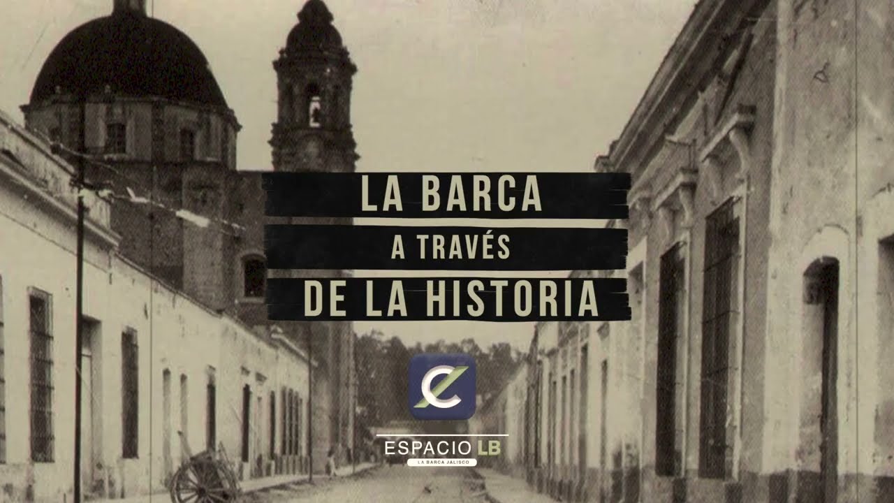 La Barca Jalisco en el pasar de los años