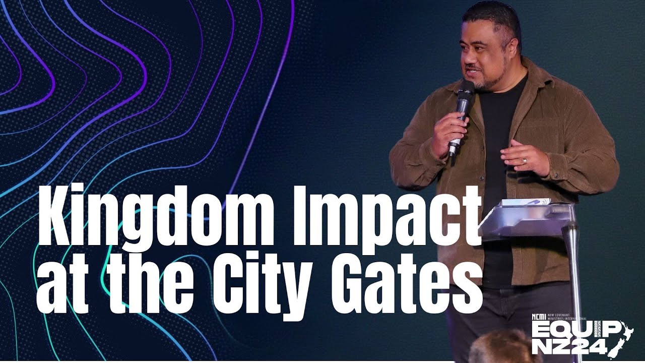 Kingdom Impact at the City Gates - Joseph Fa'afiu - NZEquip24