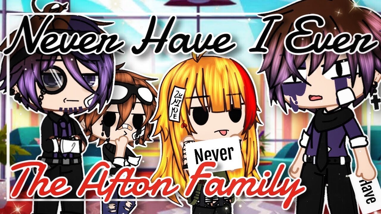 Never Have I Ever | The Afton Family | Gacha Club | Fnaf
