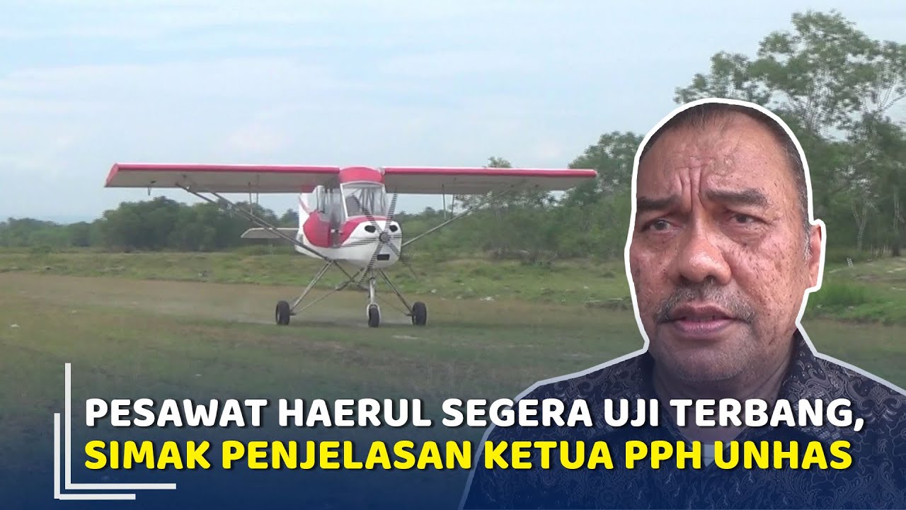 Pesawat Haerul Segera Uji Terbang, Simak Penjelasan Ketua PPH Unhas