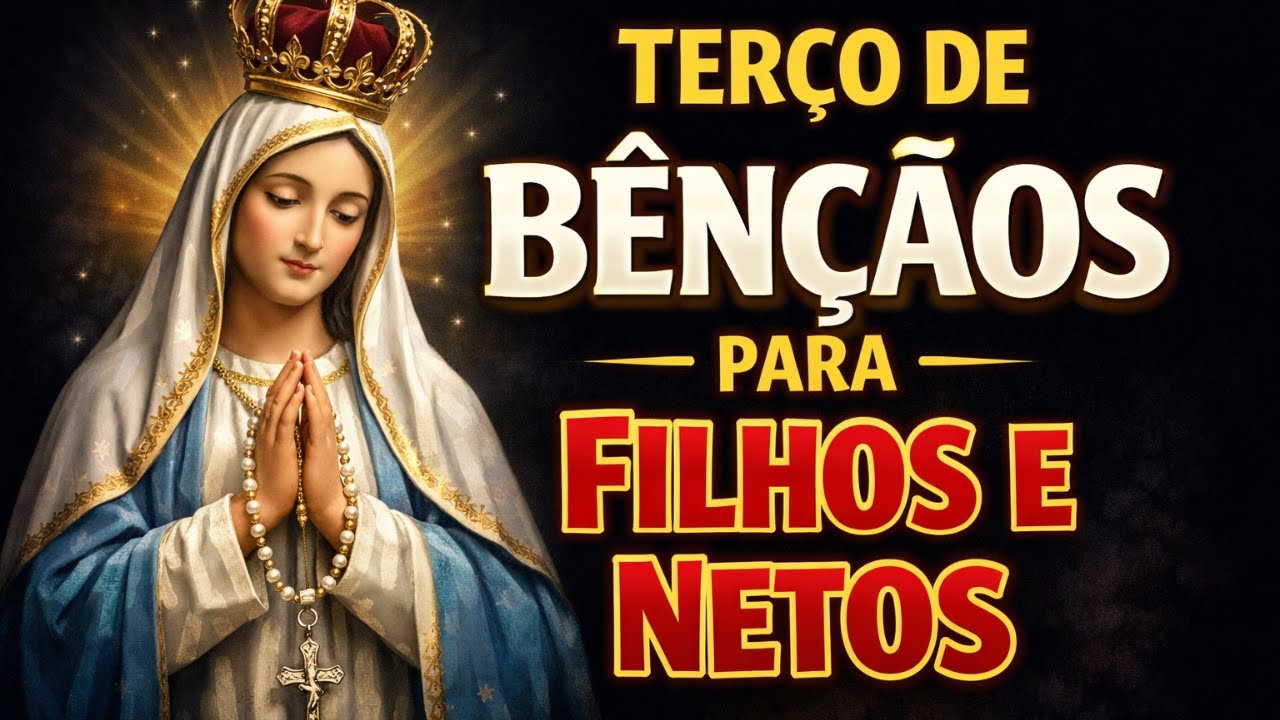 TERÇO PELOS FILHOS E NETOS, terço da família, Amado Deus, momento de oração, oração da noite