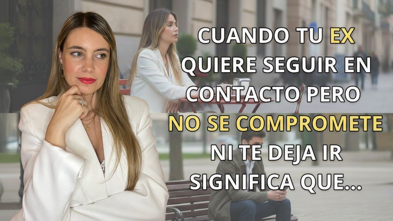 CUANDO TU EX QUIERE SEGUIR EN CONTACTO PERO NO SE COMPROMETE NI TE DEJA IR SIGNIFICA QUE...