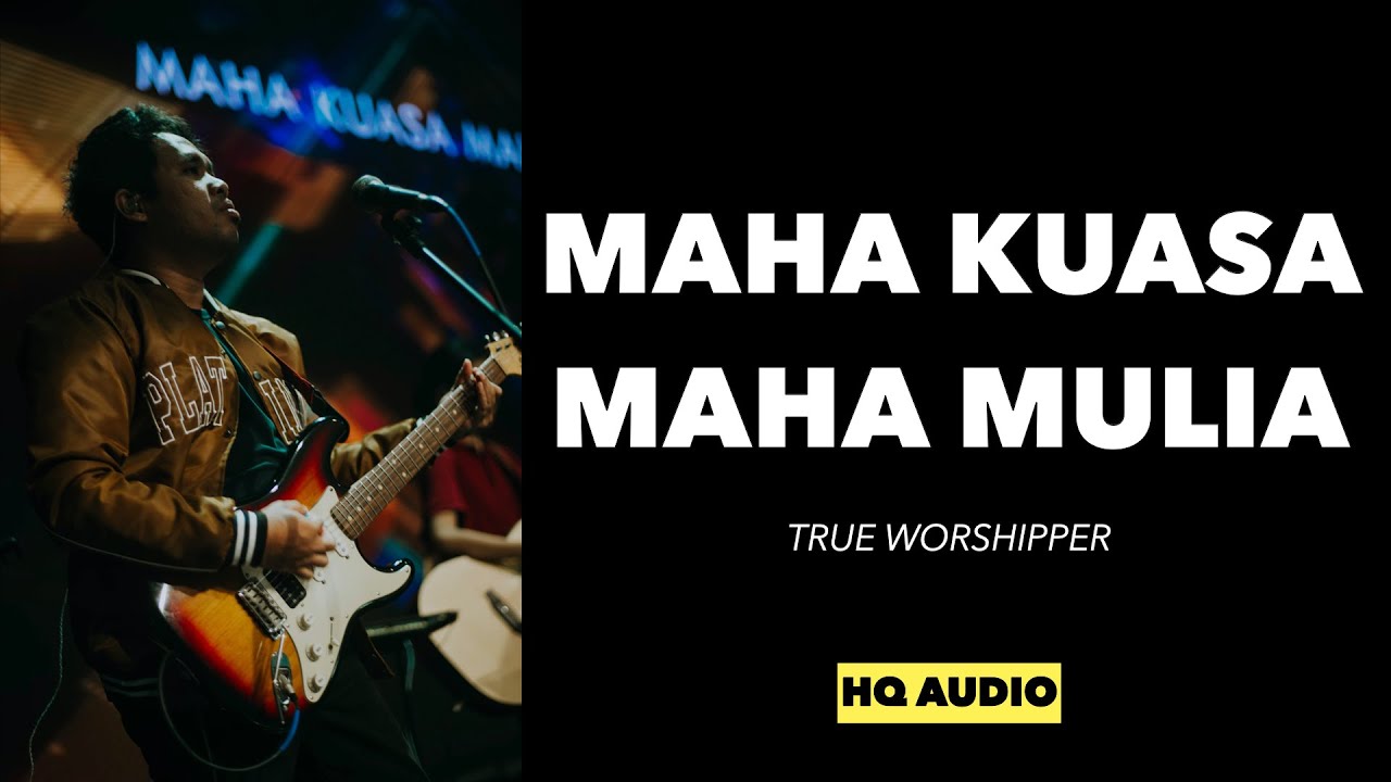 Maha Kuasa Maha Mulia - True Worshipper |