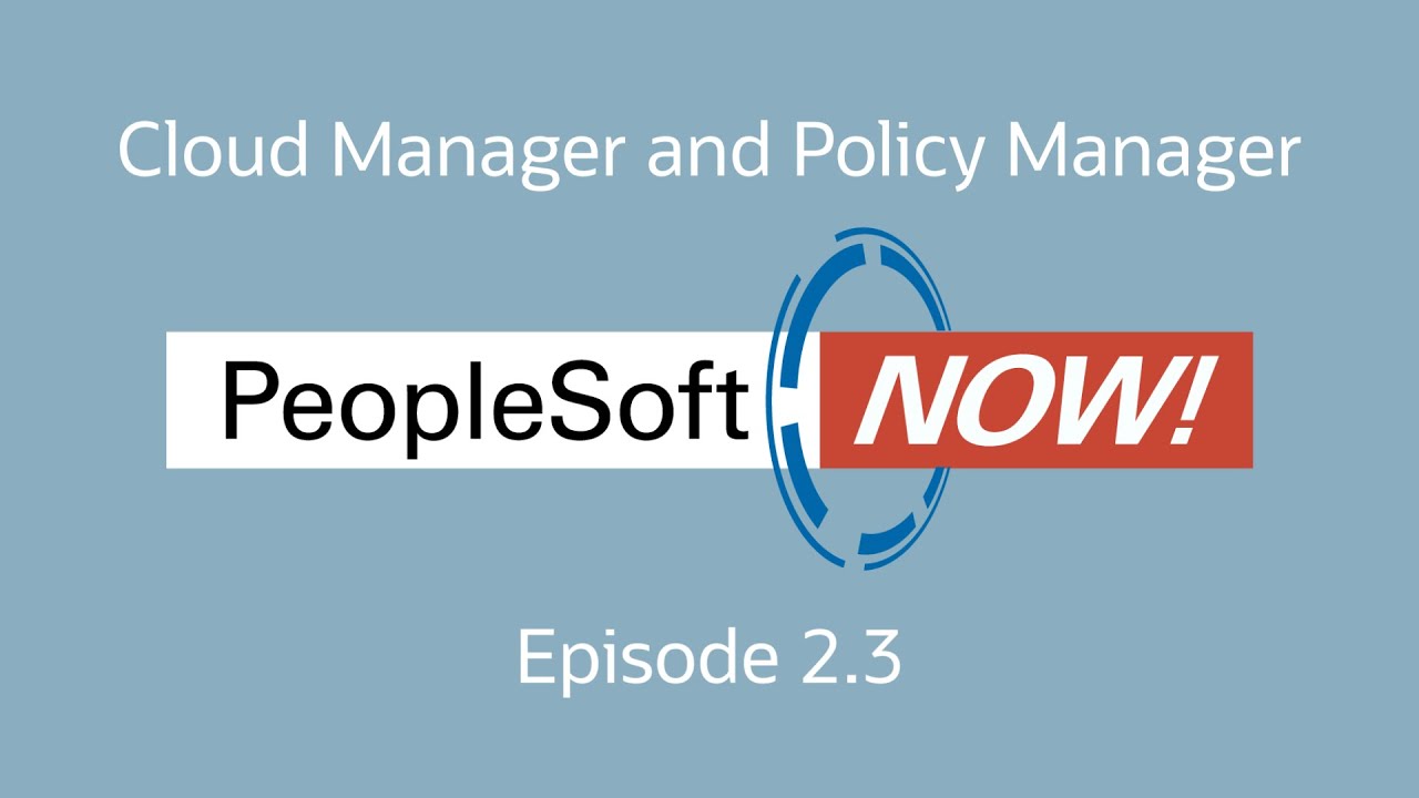 PeopleSoft Now! Episode 2.3, Cloud Manager and Policy Manager