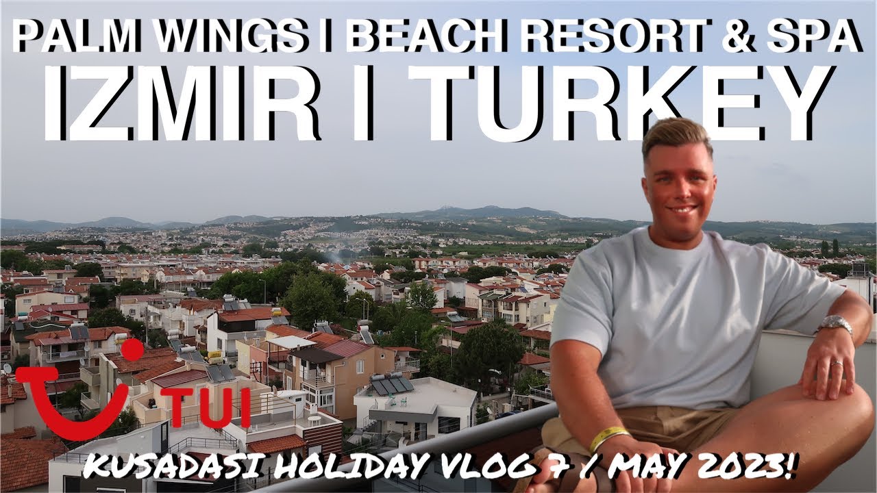 TUI | PALM WINGS | BEACH RESORT & SPA | KUSADASI TURKEY | IZMIR AREA | HOLIDAY VLOG 7 | MAY 2023!