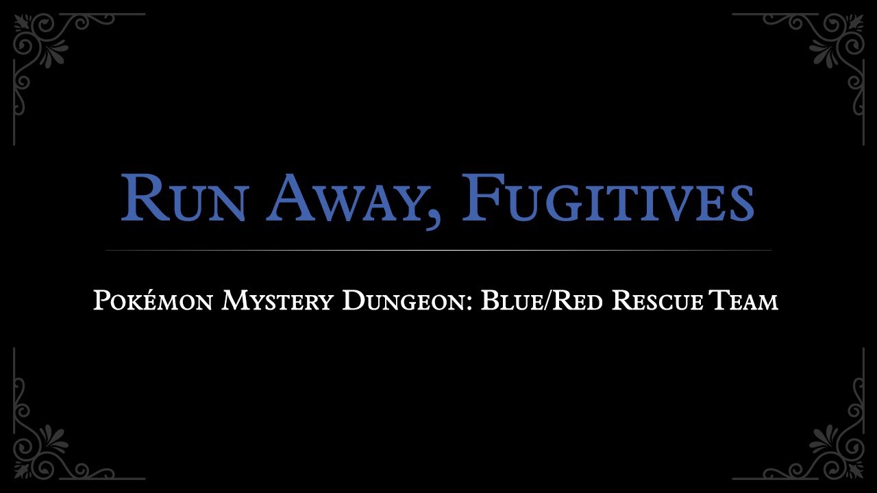 Pokémon Mystery Dungeon: Blue/Red Rescue Team: Run Away, Fugitives Arrangement