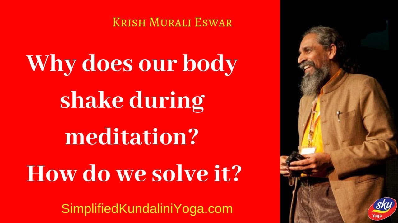 Why does our body shake during meditation? How do we solve it?