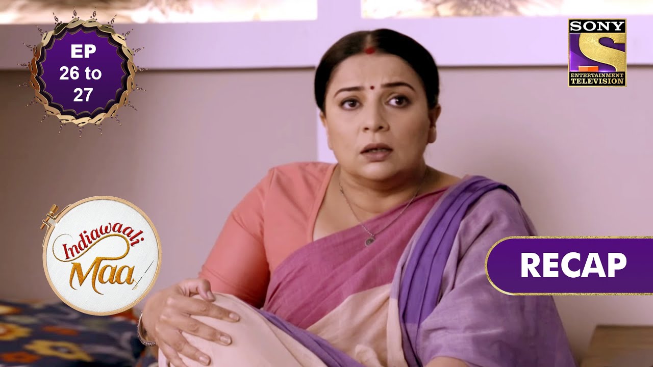 Indiawaali Maa | इंडियावाली माँ | Ep 26 & Ep 27 | RECAP