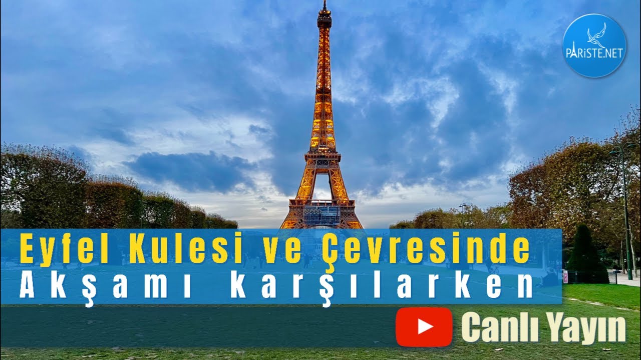 Eyfel Kulesi ve Çevresinde Akşamı Karşılarken Canlı Yayın Yürüyüşü