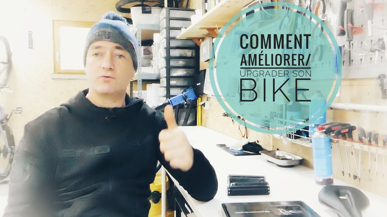 Comment améliorer/upgrader son bike