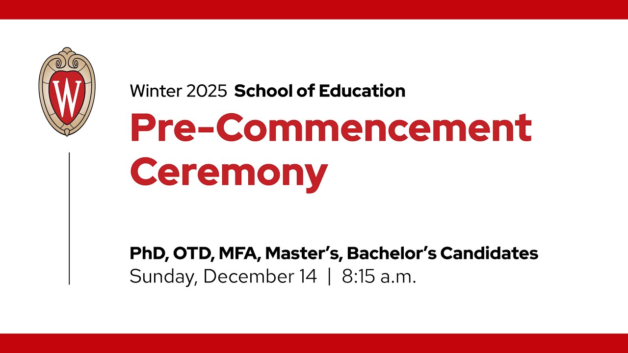 2025 Winter Pre-Commencement Ceremony: University of Wisconsin-Madison School of Education