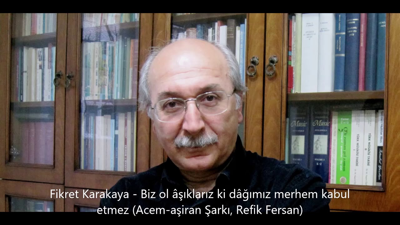 Fikret Karakaya - Biz ol âşıklarız ki dâğımız merhem kabul etmez (Acem-aşiran Şarkı, Refik Fersan)1