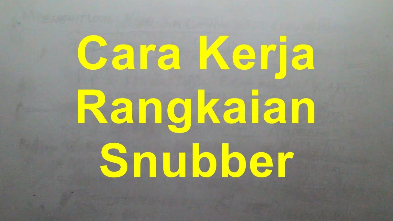 Cara Kerja Rangkaian Snubber