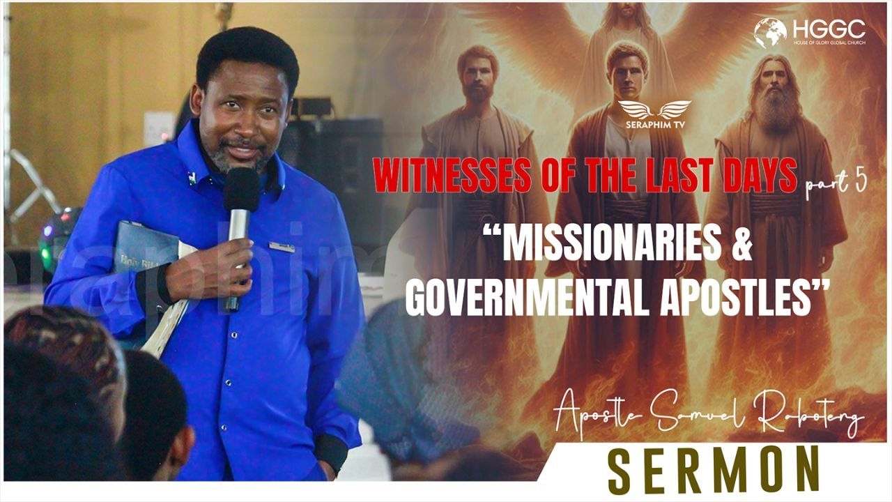 WITNESSES OF THE LAST DAYS  PART 5 - APOSTOLIC MISSIONARIES AND GOVERNMENTAL APOSTLES!!!