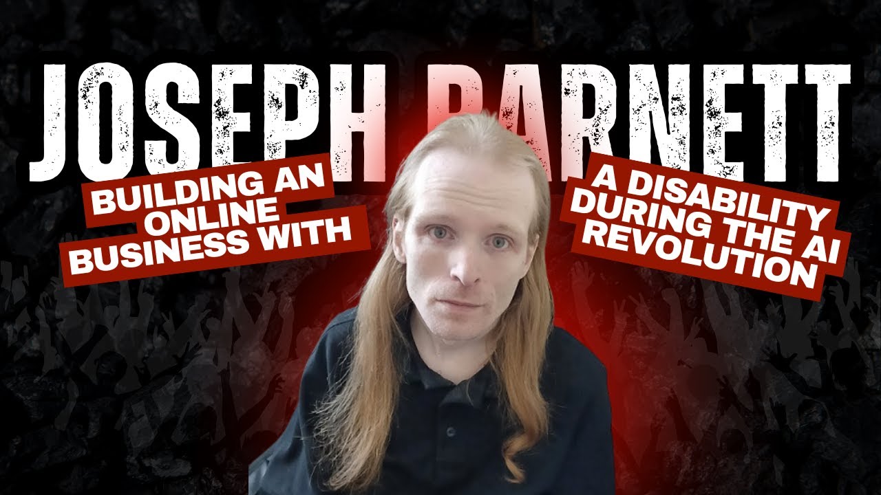 Building an Online Business with a Disability During the AI Revolution With Joseph Barnett