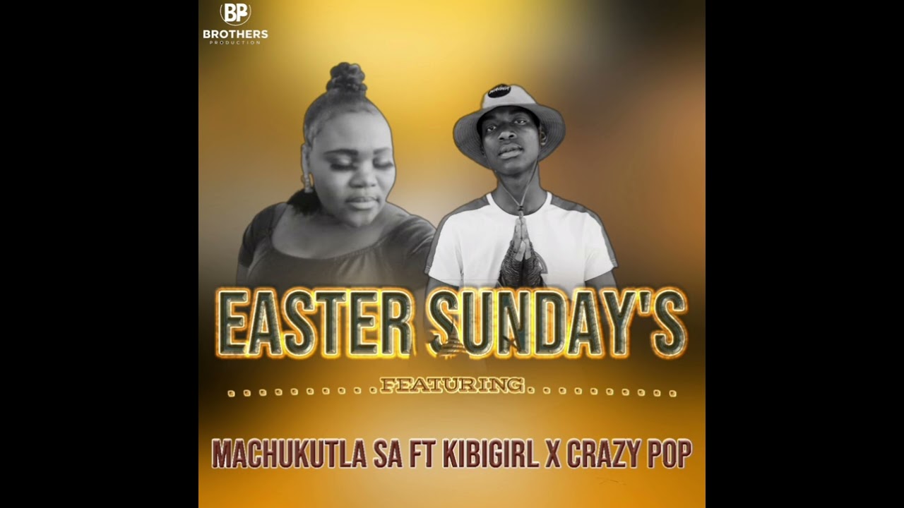 EASTER SUNDAY  FEATURING MACHUKUTLA SA X KIBI GIRL X CRAZY POP