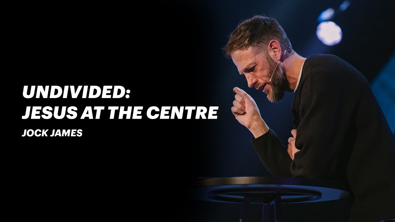 Undivided: Jesus at the centre | Jock James