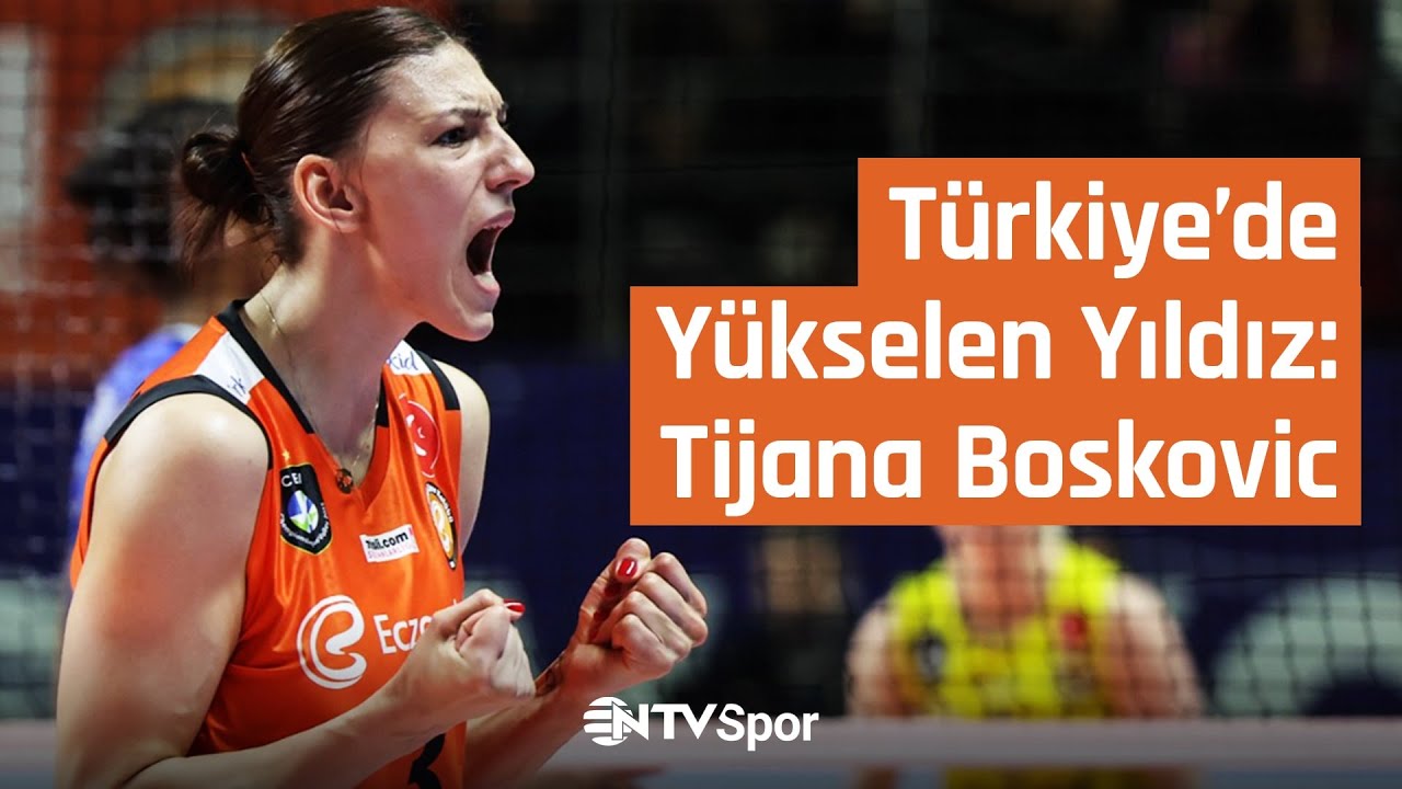 Türkiye'de Yükselen Yıldız: Tijana Boskovic