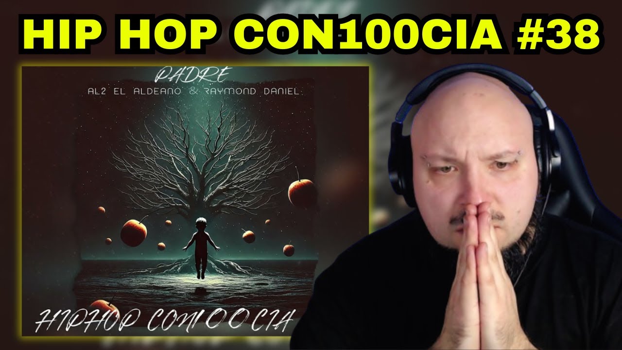 HipHop Con100cia #38 (Padre) - Al2 El Aldeano & Raymond Daniel // REACCION // Nacho Lahuerta
